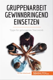 Gruppenarbeit gewinnbringend einsetzen