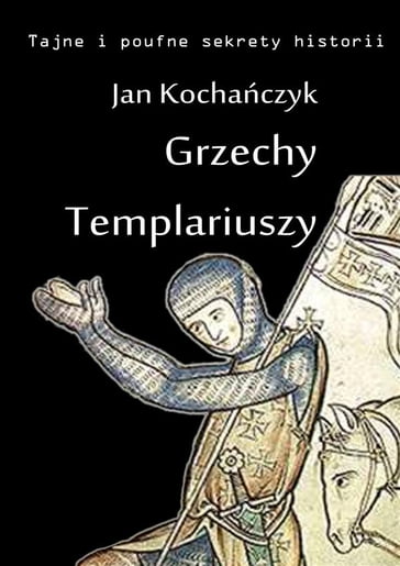 Grzechy Templariuszy - Jan Kochaczyk