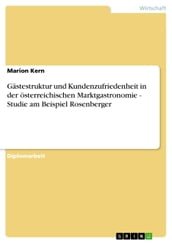 Gästestruktur und Kundenzufriedenheit in der österreichischen Marktgastronomie - Studie am Beispiel Rosenberger