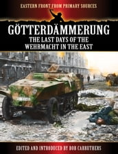 Götterdämmerung - The Last Days of the Wehrmacht in the East