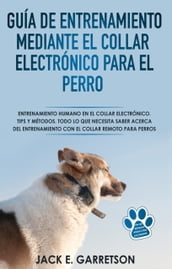 Guía De Entrenamiento Mediante El Collar Electrónico Para El Perro