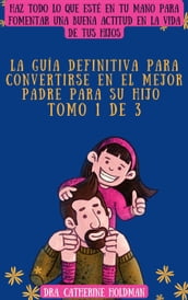 La Guía Definitiva Para Convertirse En El Mejor Padre Para Su Hijo Tomo 1 De 3: Haz todo lo que esté en tu mano para fomentar una buena actitud en la vida de tus hijos