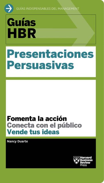 Guía HBR: Presentaciones Persuasivas - Nancy Duarte - Harvard Business Review