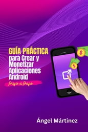 Guía Práctica para Crear y Monetizar Aplicaciones Android: Paso a Paso