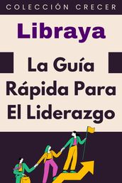 La Guía Rápida Para El Liderazgo