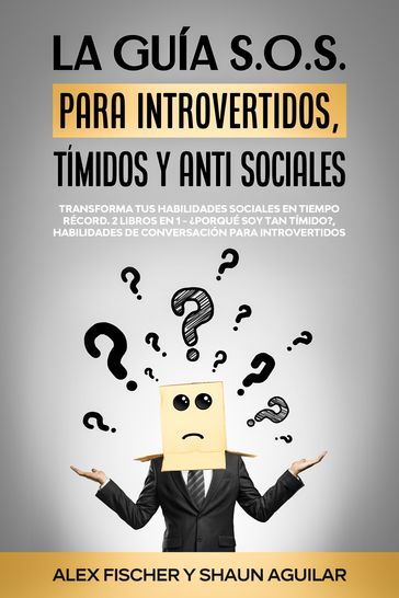 La Guía S.o.s. Para Introvertidos, Tímidos Y anti Sociales - Alex Fischer - Shaun Aguilar