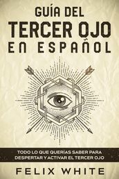 Guía del Tercer Ojo en Español: Todo lo que Querías Saber para Despertar y Activar el Tercer Ojo