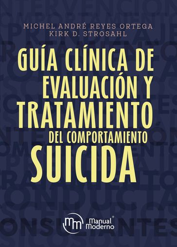 Guía clínica de evaluación y tratamiento del comportamiento suicida - Michel André Reyes Ortega - Kirk D. Strosahl