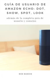 Guía de Usuario de Amazon Echo: Dot, Show, Spot, Look