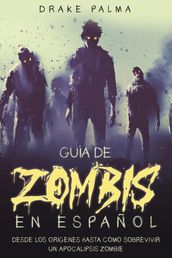 Guía de Zombis en Español: Desde los Orígenes Hasta Cómo Sobrevivir un Apocalipsis Zombie