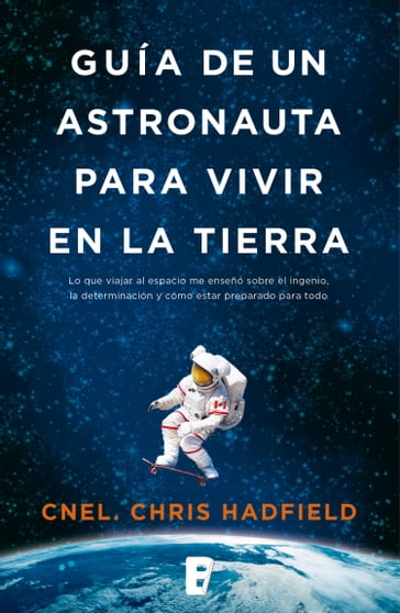 Guía de un astronauta para vivir en la Tierra - Chris Hadfield