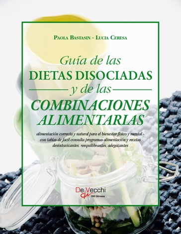 Guía de las dietas disociadas y de las combinaciones alimentarias - Paola Bastasin - Lucia Ceresa