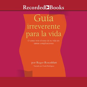 Guía irreverente para la vida (Irreverent Guide to Life) - Roger Rosenblatt