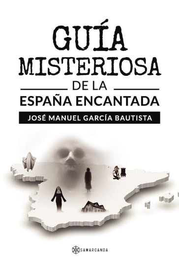 Guía misteriosa de la España Encantada - José Manuel García Bautista