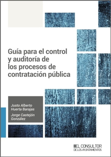 Guía para el control y auditoría de los procesos de contratación pública - Justo Alberto Huerta Barajas - Jorge Castejón González