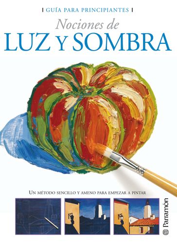 Guía para principiantes. Nociones de luz y sombra - Equipo Parramón Paidotribo