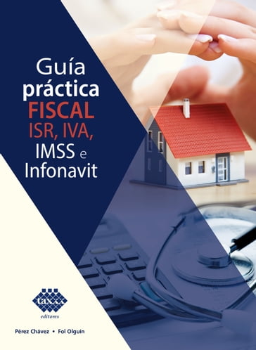 Guía práctica fiscal. ISR, IVA, IMSS e Infonavit 2019 - José Pérez Chávez - Raymundo Fol Olguín