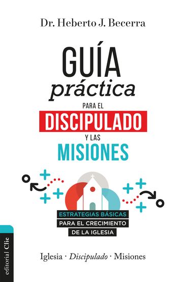 Guía práctica para el discipulado y las misiones - Heberto J. Becerra Matos