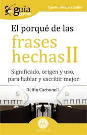 GuíaBurros El porqué de las frases hechas II