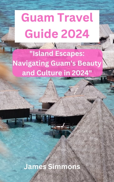 Guam Travel Guide 2024 - James Simmons