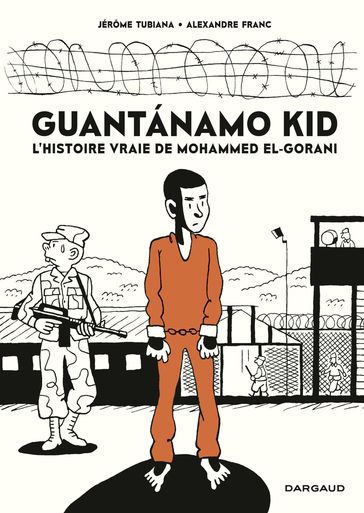 Guantanamo Kid - Jérôme Tubiana