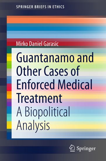 Guantanamo and Other Cases of Enforced Medical Treatment - Mirko Daniel Garasic
