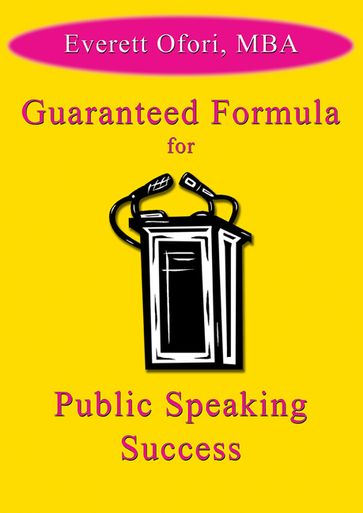 Guaranteed Formula for Public Speaking Success - Everett Ofori
