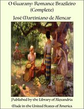 O Guarany: Romance Brazileiro (Complete)