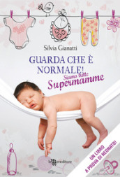 Guarda che è normale! Siamo tutte supermamme