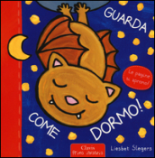 Guarda come dormo! Ediz. illustrata