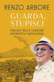 Guarda, stupisci. Viaggio nella canzone umoristica napoletana