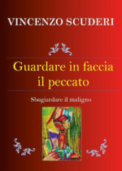 Guardare in faccia il peccato. Sbugiardare il maligno