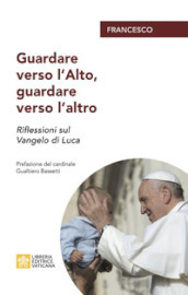 Guardare verso l alto, guardare verso l altro. Riflessioni sul Vangelo di Luca