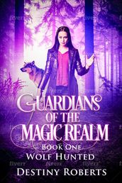 Guardians Of The Magic Realm (Book 1 Reverse Harem) Wolf Hunted