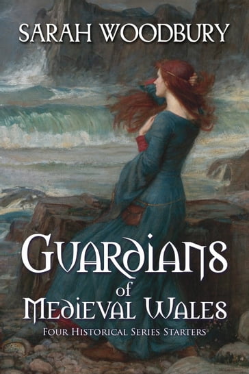 Guardians of Medieval Wales (Four Historical Series Starters) - Sarah Woodbury