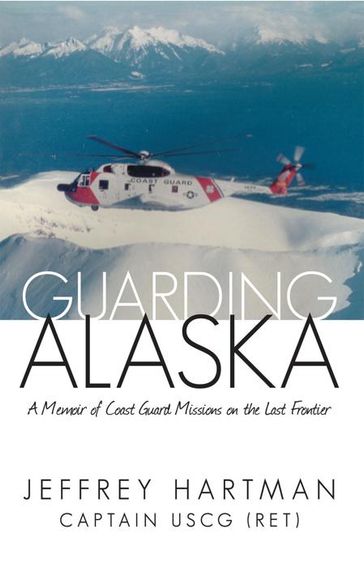 Guarding Alaska - Captain Jeffrey Hartman