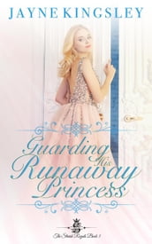 Guarding His Runaway Princess (Sweet Royal Romance)