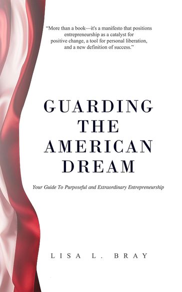 Guarding The American Dream - Lisa L Bray