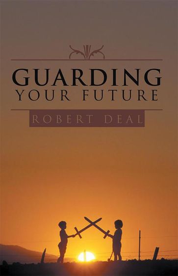 Guarding Your Future - Robert Deal