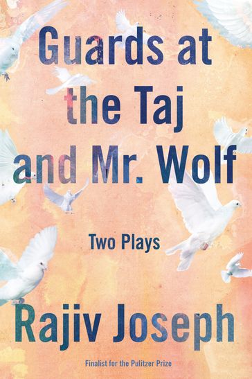 Guards at the Taj and Mr. Wolf - Rajiv Joseph