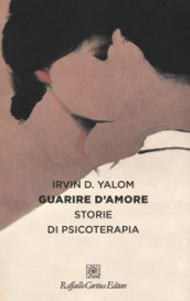 Guarire d amore. Storie di psicoterapia