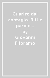 Guarire dal contagio. Riti e parole delle grandi religioni