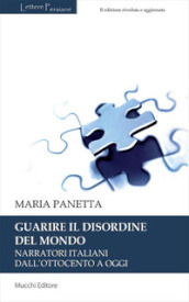 Guarire il disordine del mondo. Narratori italiani dall Ottocento a oggi