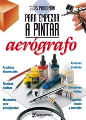 Guías Parramón para empezar a pintar. Aerógrafo