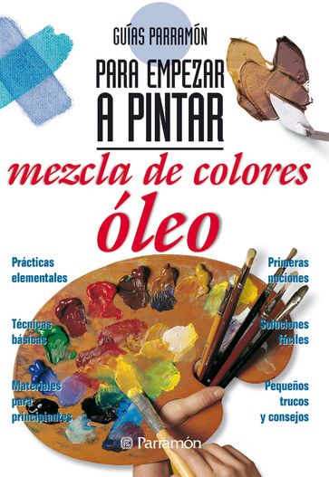 Guías Parramón para empezar a pintar. Mezcla de colores óleo - Equipo Parramón Paidotribo