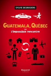 Guatemala, Québec ou L impossible rencontre