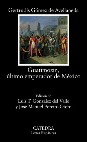 Guatimozin, último emperador de México - Gertrudis Gómez de Avellaneda - José Manuel Pereiro Otero - Luis T. González del Valle