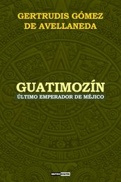 Guatimozín último emperador de Méjico