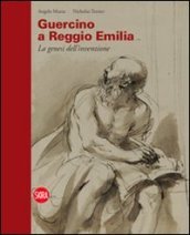 Guercino a Reggio Emilia. La genesi dell invenzione