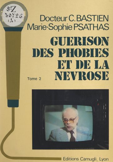 Guérison des phobies et de la névrose (2) - Claude Bastien - Gaston Bachelard - Marie-Sophie Psathas